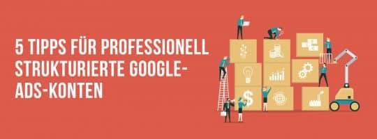 5 Tipps für professionell strukturierte Google-Ads-Konten - morefire